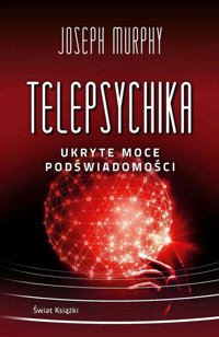 Telepsychika. Ukryte moce podświadomości (wydanie pocketowe) - Murphy Joseph - książka