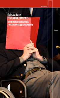 Ostatni proces. Niemieckie rozliczenia z nazistowską przeszłością - Buck Tobias - ebook