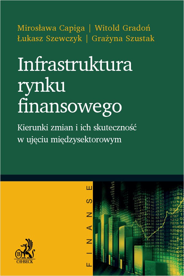 Okładka:Infrastruktura rynku finansowego - kierunki zmian i ich skuteczność w ujęciu międzysektorowym 