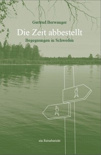 Die Zeit abbestellt - Begegnungen in Schweden - Gertrud Berwanger - ebook
