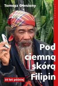 Pod ciemną skórą Filipin. 10 lat później - Tomasz Owsiany - ebook + audiobook + książka
