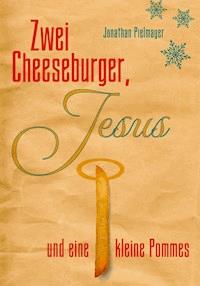 Zwei Cheeseburger, Jesus und eine kleine Pommes - Jonathan Pielmayer - ebook