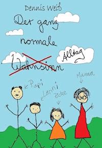 Der ganz normale Alltag - Dennis Weiß - ebook