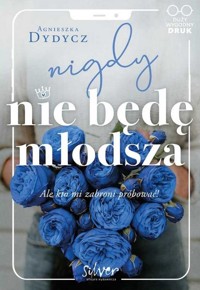 Nigdy nie będę młodsza - Agnieszka Dydycz - książka