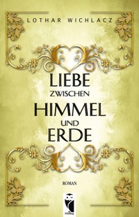 Liebe zwischen Himmel und Erde - Lothar Wichlacz - ebook