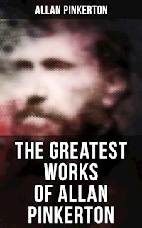 The Greatest Works of Allan Pinkerton - Allan Pinkerton - ebook