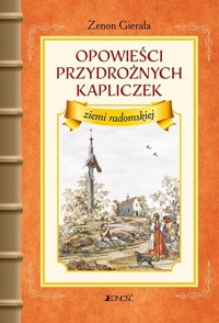 Opowieści przydrożnych kapliczek ziemi radomskiej - Gierała Zenon - książka