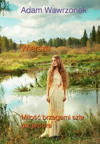 Miłość brzegami szła raz jeziora - Wawrzonek Adam - książka