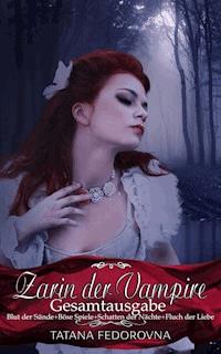 Zarin der Vampire - Die Gesamtausgabe: Russland und selbst der Zar können fallen, doch das Haus Romanow ist unsterblich - Tatana Fedorovna - ebook