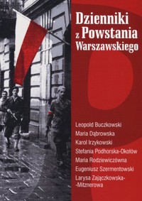 Dzienniki z Powstania Warszawskiego - Karol Irzykowski, Maria Dąbrowska, Maria Rodziewiczówna, Leopold Buczkowski, Eugeniusz Szermentowski, Larysa Zajączkowska-Mitznerowa, Stefania Podhorska-Okołów - książka