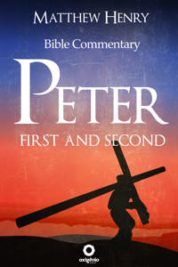 First and Second Peter - Complete Bible Commentary Verse by Verse - Matthew Henry - ebook