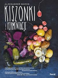 Kiszonki i fermentacje - Aleksander Baron - ebook + książka