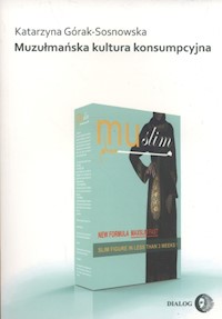 Muzułmańska kultura konsumpcyjna - Katarzyna Górak-Sosnowska - ebook + książka