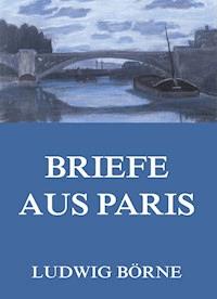 Briefe aus Paris - Ludwig Börne - ebook