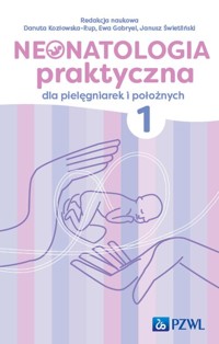 Neonatologia praktyczna dla pielęgniarek i położnych Tom 1 - Kozłowska-Rup Danuta,Gabryel Ewa,Świetliński Janusz - książka