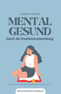 Mental gesund durch die Examensvorbereitung - Jennifer Weber - ebook