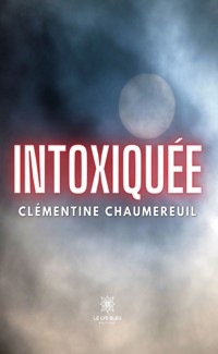 Intoxiquée - Clémentine Chaumereuil - ebook