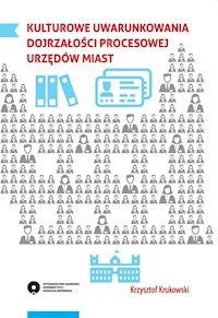 Kulturowe uwarunkowania dojrzałości procesowej urzędów miast - Krukowski Krzysztof - książka