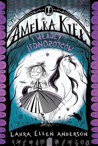 Amelka Kieł i Władcy Jednorożców - Anderson Laura Ellen - książka