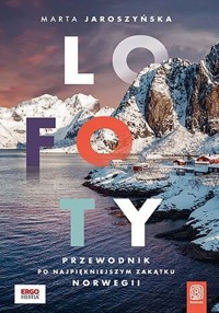 Lofoty Przewodnik po najpiękniejszym zakątku Norwegii - Jaroszyńska Marta - książka