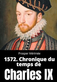 1572. Chronique du temps de Charles IX - Prosper Mérimée - ebook