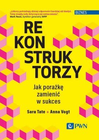 Rekonstruktorzy. Jak porażkę zamienić w sukces - Sara Tate, Anna Vogt - książka