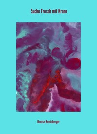 Suche Frosch mit Krone - Denise Remisberger - ebook
