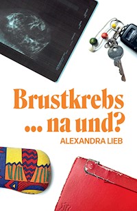 Brustkrebs ... na und? - Alexandra Lieb - ebook