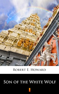 Son of the White Wolf - Robert E. Howard - ebook