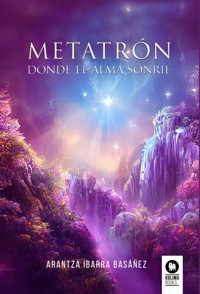 Metatrón. Donde el alma sonríe - Arantza Ibarra Basáñez - ebook