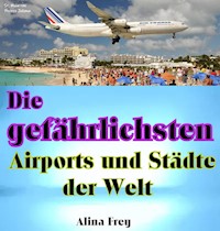 Die gefährlichsten Airports und Städte der Welt - Alina Frey - ebook