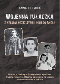 Wojenna tułaczka Z Kresów przez Sybir i Indie do Anglii - Bonshek Anna - książka