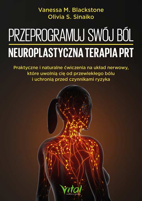 Przeprogramuj swój ból – neuroplastyczna terapia PRT - Vanessa M. Blackstone, Olivia S. Sinaiko - książka