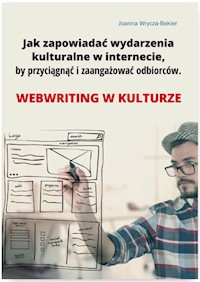 Jak zapowiadać wydarzenia kulturalne w internecie by przyciągnąć i zaangażować odbiorców.Webriting - Joanna Wrycza-Bekier - książka