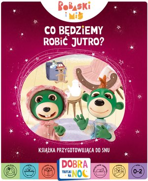 Bobaski i Miś. Co będziemy robić jutro. Dobranoc, Trefliki na noc - zbiorowa praca - książka