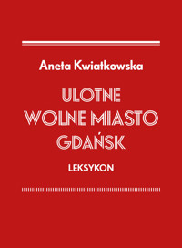 Ulotne Wolne Miasto Gdańsk Leksykon - Kwiatkowska Aneta - książka