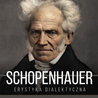 Erystyka dialektyczna, czyli sztuka prowadzenia sporów - Arthur Schopenhauer - audiobook