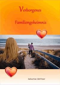 Verborgenes Familiengeheimnis - Sebastian Görlitzer - ebook