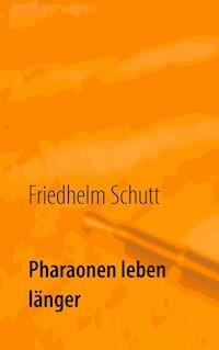Pharaonen leben länger - Friedhelm Schutt - ebook