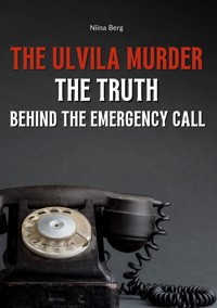 The Ulvila Murder: The Truth Behind the Emergency Call - Niina Berg - ebook
