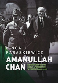 Amanullaha Chan Historyczna wizyta króla Afganistanu w Europie - Paraskiewicz Kinga - książka