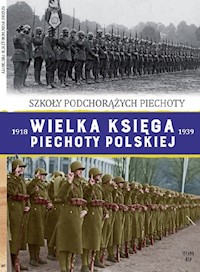 Wielka Księga Piechoty Polskiej 1918-1939 Tom 49 Szkoła Podchorążych Piechoty -  - książka