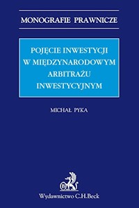 Pojęcie inwestycji w międzynarodowym arbitrażu inwestycyjnym - Michał Pyka - książka