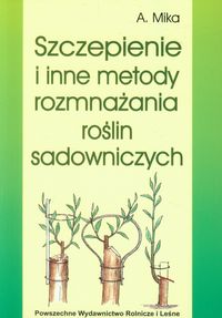 Szczepienie i inne metody rozmnażania roślin sadowniczych - Mika Augustyn - książka