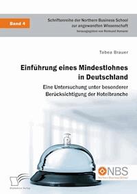 Einführung eines Mindestlohnes in Deutschland. Eine Untersuchung unter besonderer Berücksichtigung der Hotelbranche - Tabea Brauer - ebook