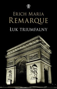 Łuk Triumfalny - Erich Maria Remarque - ebook + audiobook + książka