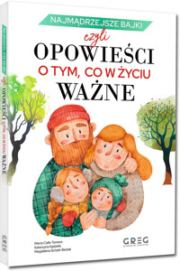Najmądrzejsze bajki, czyli opowieści o tym, co w życiu ważne - Calik-Tomera Marta, Kądziela Katarzyna, Schatt-Skotak Magdalena - książka