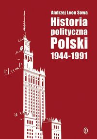 Historia polityczna Polski 1944-1991 - Sowa Andrzej Leon - książka