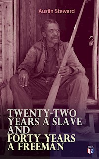 Twenty-Two Years a Slave and Forty Years a Freeman - Austin Steward - ebook