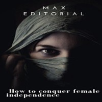 How To Conquer Female Independence - MAX EDITORIAL - ebook